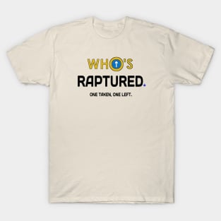 Who Is Raptured-taken or left behind. T-Shirt